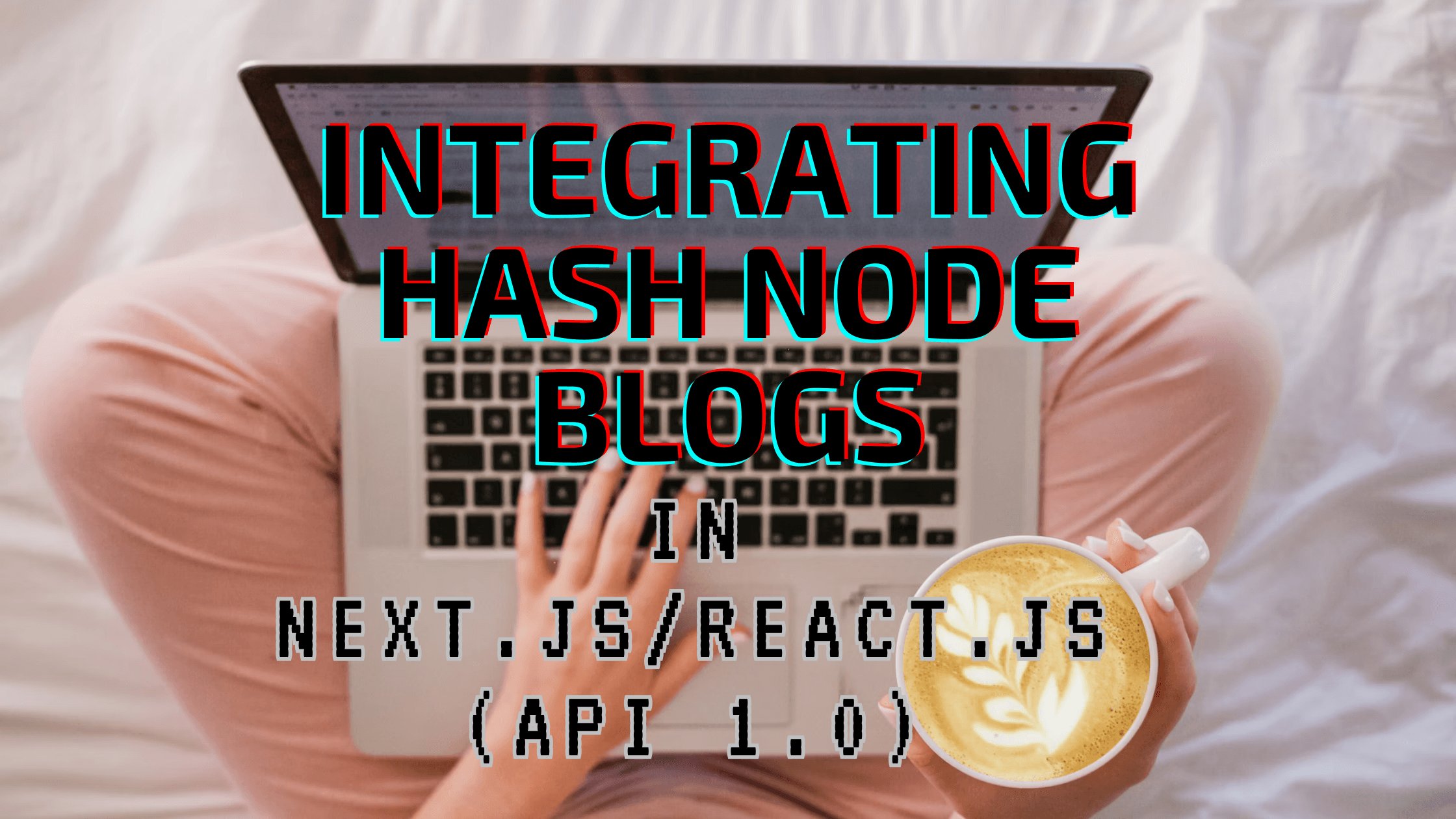 Guide to Integrating Hash Node Blogs in Your Next.js and React.js App