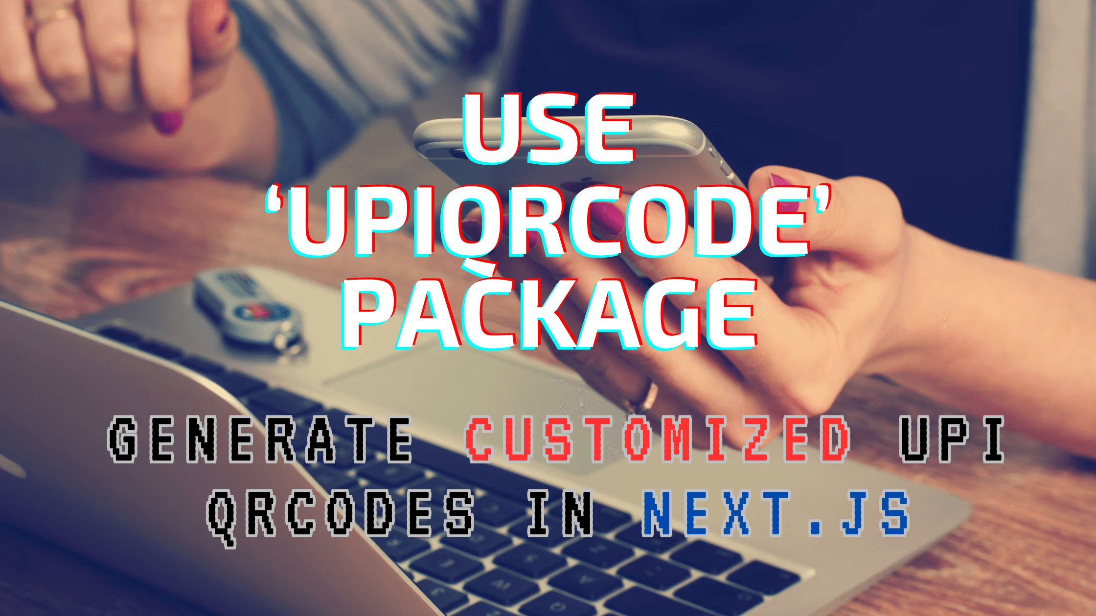 A Beginner's Guide to Using the 'UpiQRCode' Package