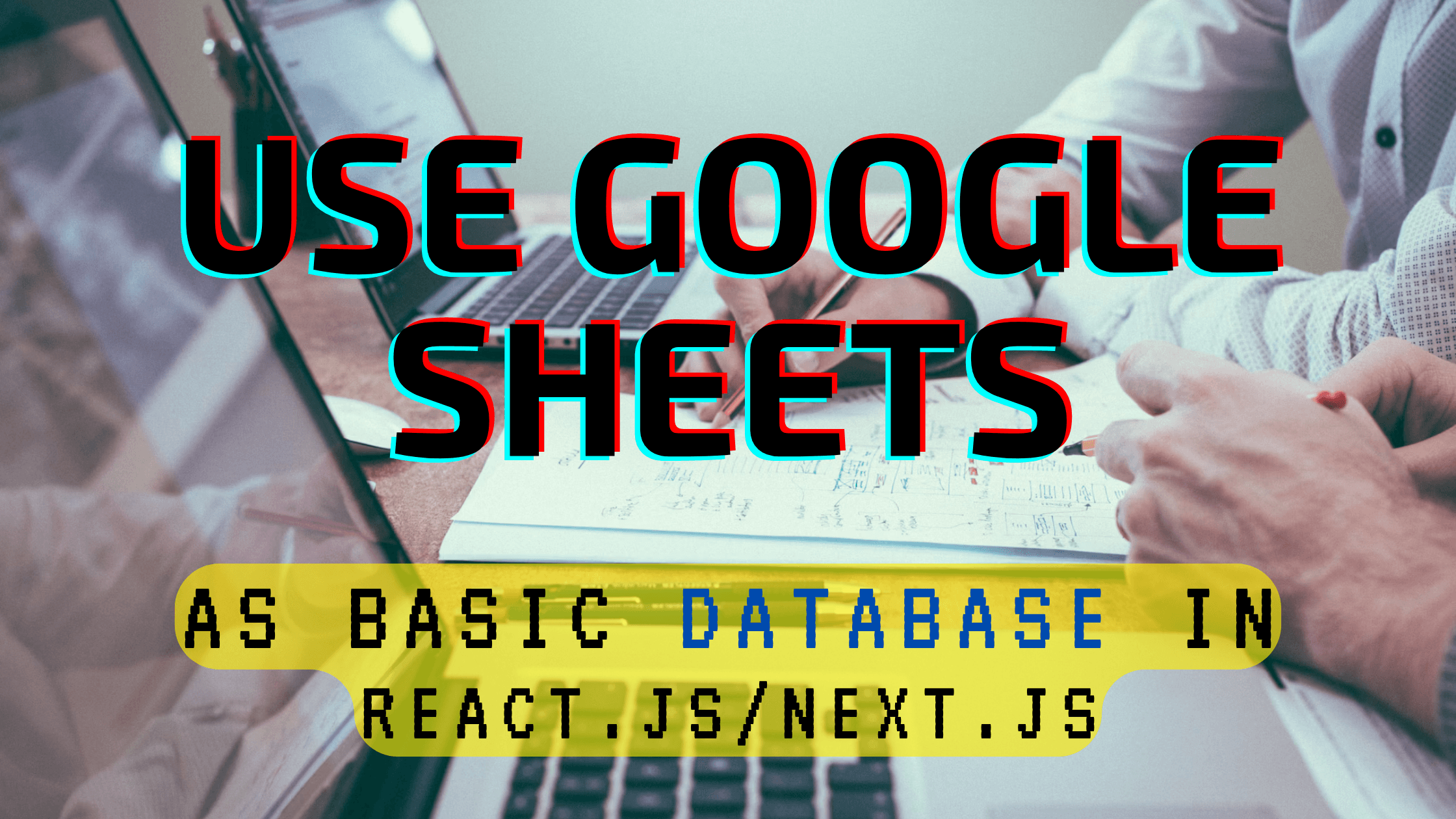 How to Use Google Sheets as a Database: A Complete Guide